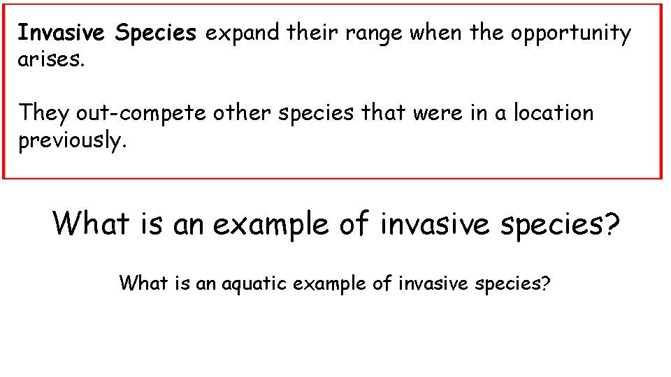 Invasive Species expand their range when the opportunity arises. They out-compete other species that