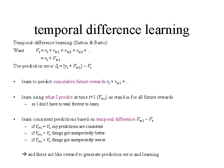 temporal difference learning Temporal-difference learning (Sutton & Barto): Want Vt = rt + rt+1