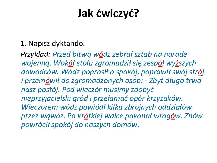 Jak ćwiczyć? 1. Napisz dyktando. Przykład: Przed bitwą wódz zebrał sztab na naradę wojenną.