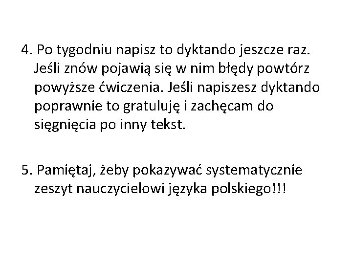 4. Po tygodniu napisz to dyktando jeszcze raz. Jeśli znów pojawią się w nim