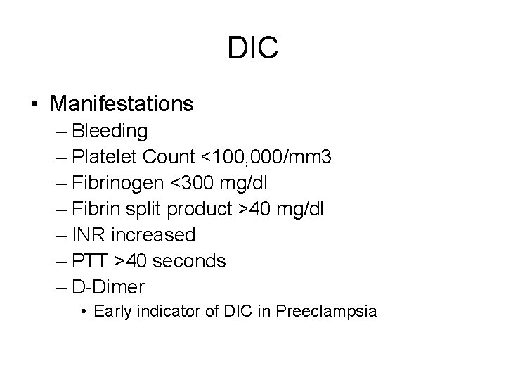 DIC • Manifestations – Bleeding – Platelet Count <100, 000/mm 3 – Fibrinogen <300