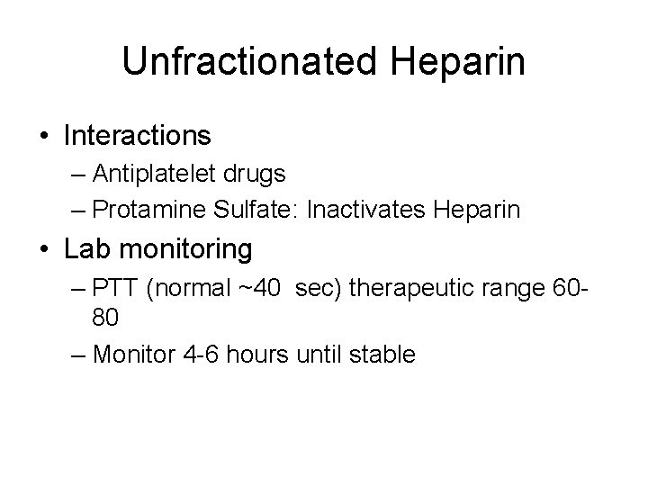 Unfractionated Heparin • Interactions – Antiplatelet drugs – Protamine Sulfate: Inactivates Heparin • Lab