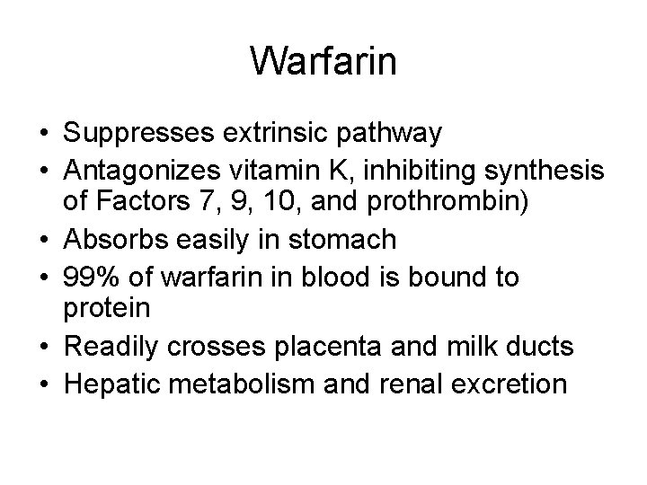 Warfarin • Suppresses extrinsic pathway • Antagonizes vitamin K, inhibiting synthesis of Factors 7,