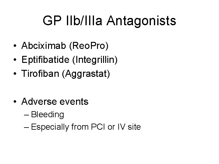 GP IIb/IIIa Antagonists • Abciximab (Reo. Pro) • Eptifibatide (Integrillin) • Tirofiban (Aggrastat) •