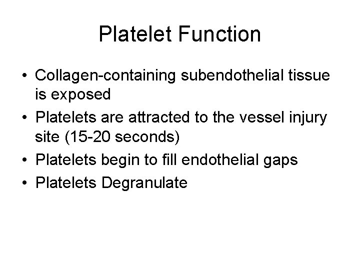 Platelet Function • Collagen-containing subendothelial tissue is exposed • Platelets are attracted to the