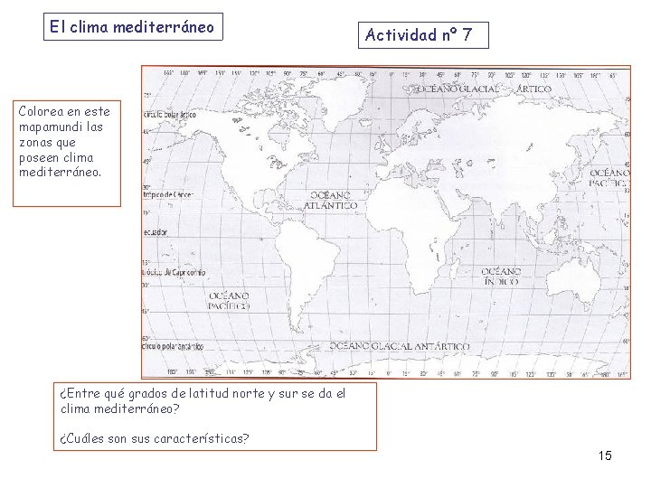 El clima mediterráneo Actividad nº 7 Colorea en este mapamundi las zonas que poseen