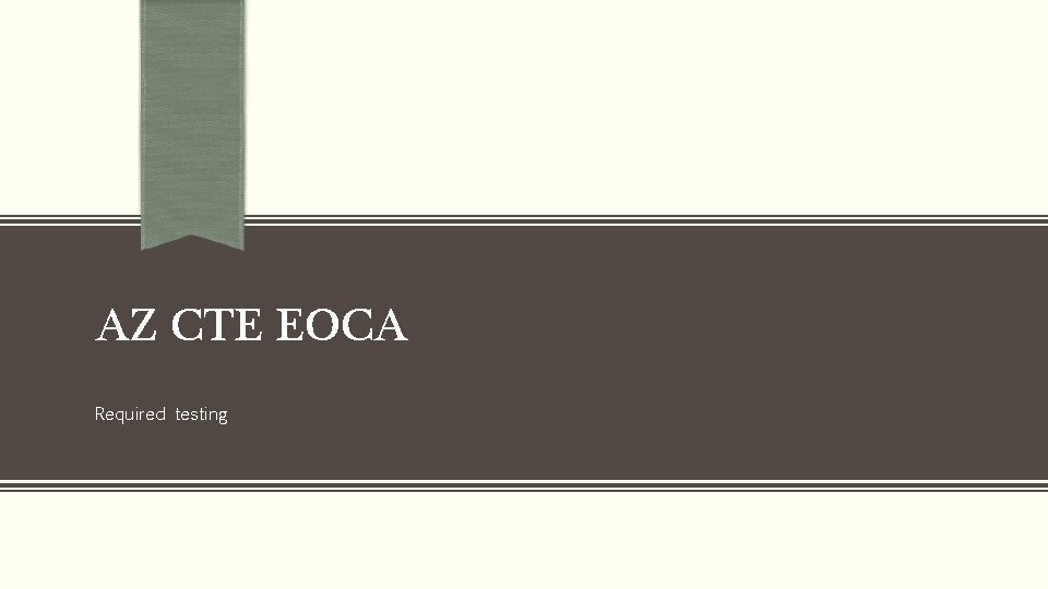 AZ CTE EOCA Required testing 
