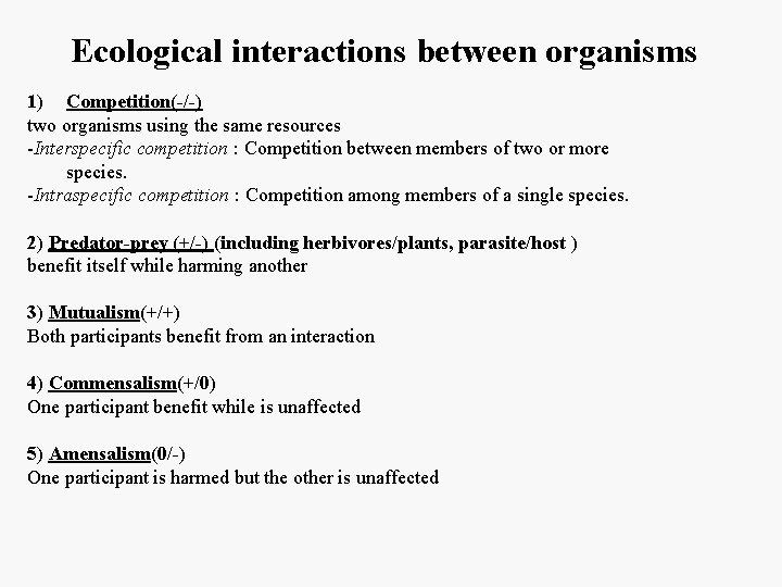Ecological interactions between organisms 1) Competition(-/-) two organisms using the same resources -Interspecific competition