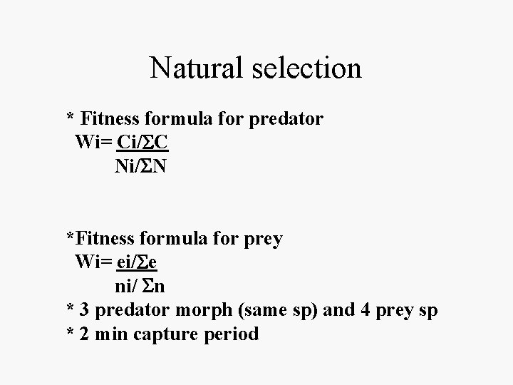 Natural selection * Fitness formula for predator Wi= Ci/ C Ni/ N *Fitness formula