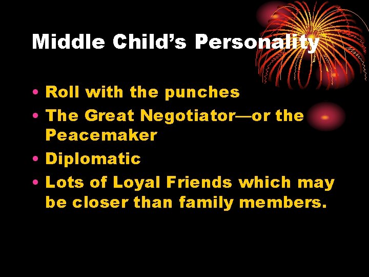 Middle Child’s Personality • Roll with the punches • The Great Negotiator—or the Peacemaker