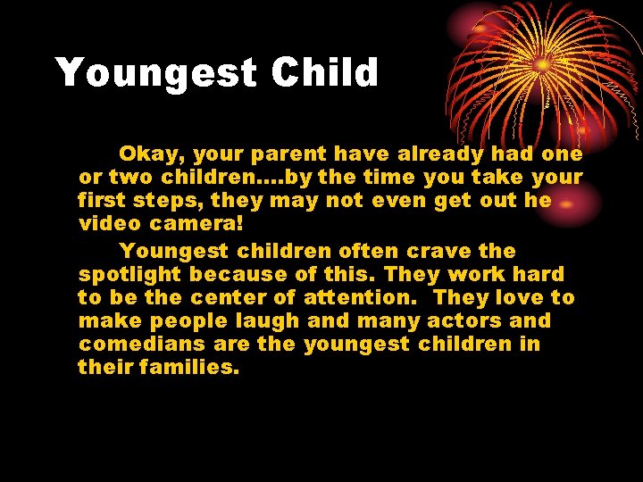 Youngest Child Okay, your parent have already had one or two children…. by the