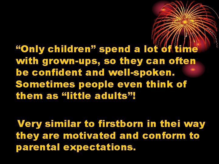 “Only children” spend a lot of time with grown-ups, so they can often be