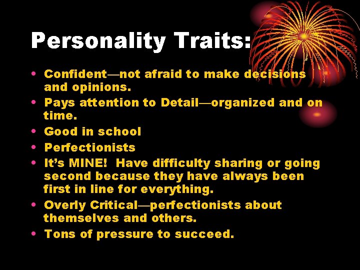 Personality Traits: • Confident—not afraid to make decisions and opinions. • Pays attention to