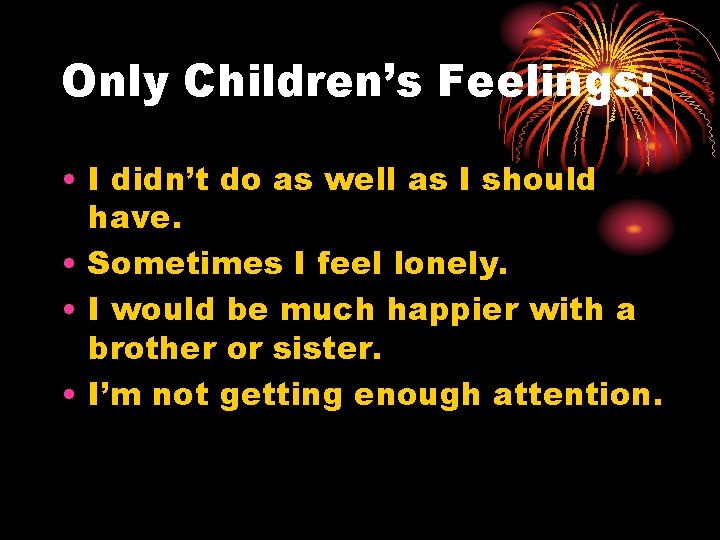 Only Children’s Feelings: • I didn’t do as well as I should have. •