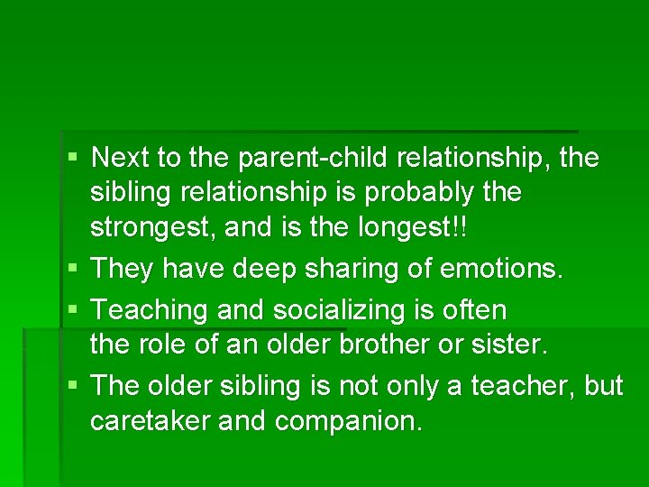 § Next to the parent-child relationship, the sibling relationship is probably the strongest, and