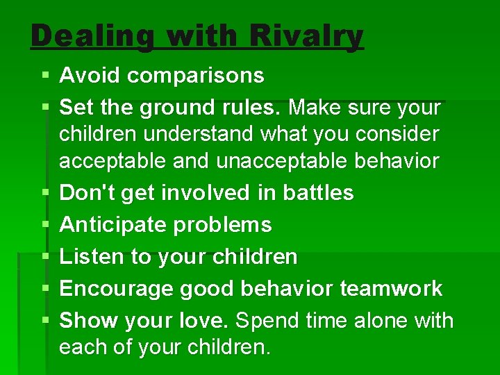 Dealing with Rivalry § Avoid comparisons § Set the ground rules. Make sure your