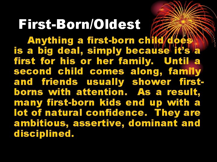 First-Born/Oldest Anything a first-born child does is a big deal, simply because it’s a