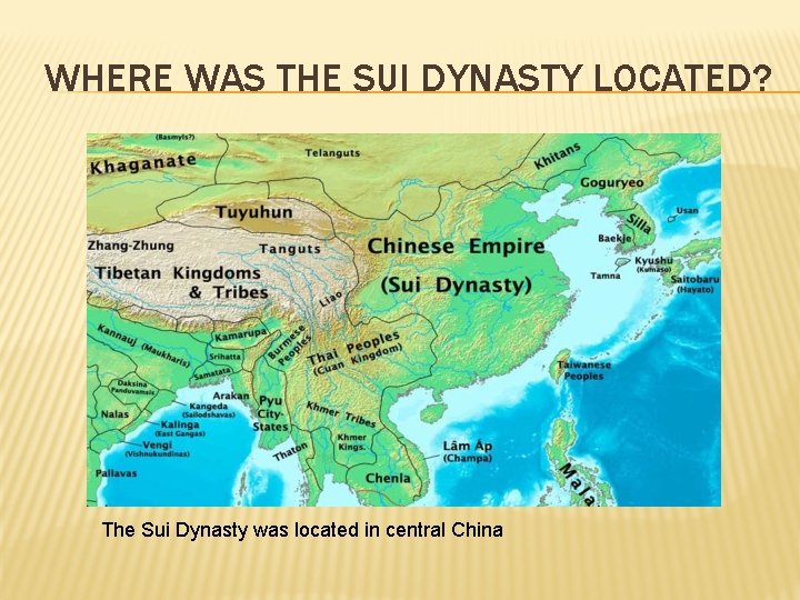 WHERE WAS THE SUI DYNASTY LOCATED? The Sui Dynasty was located in central China