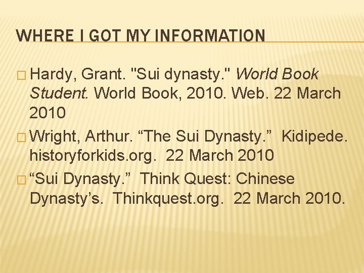 WHERE I GOT MY INFORMATION � Hardy, Grant. "Sui dynasty. " World Book Student.