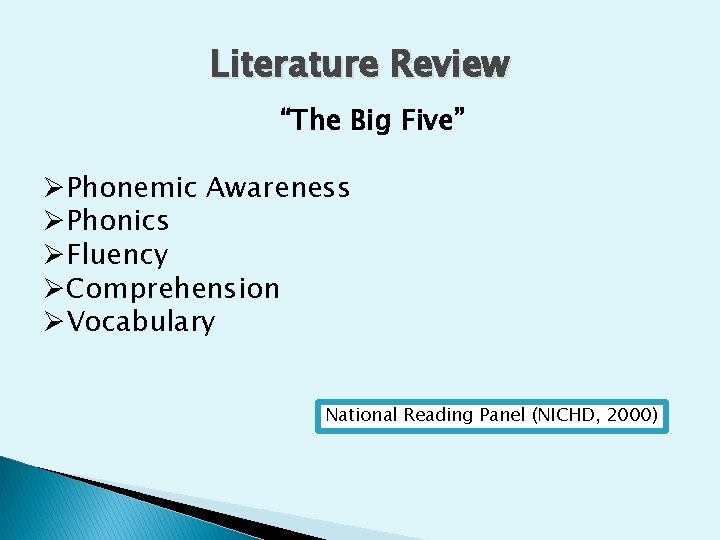 Literature Review “The Big Five” ØPhonemic Awareness ØPhonics ØFluency ØComprehension ØVocabulary National Reading Panel