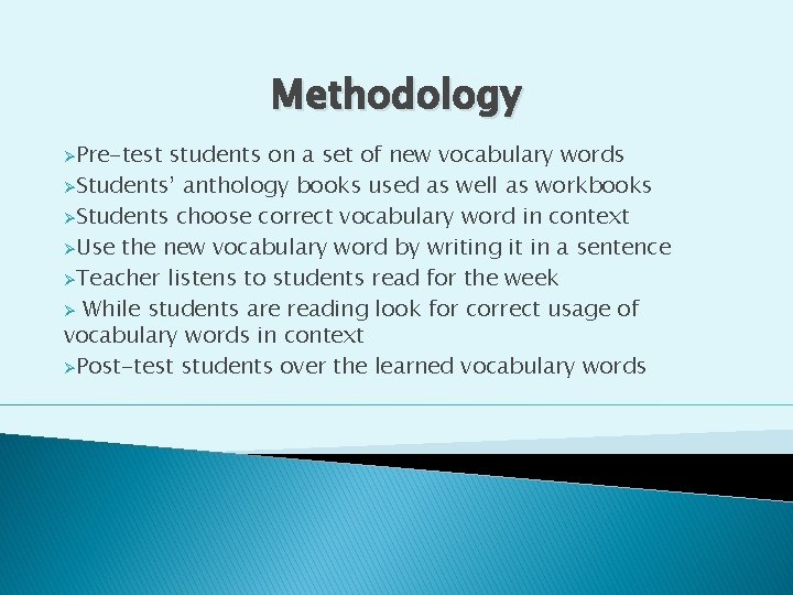 Methodology ØPre-test students on a set of new vocabulary words ØStudents’ anthology books used