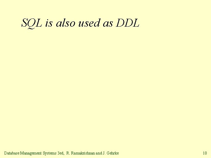 SQL is also used as DDL Database Management Systems 3 ed, R. Ramakrishnan and