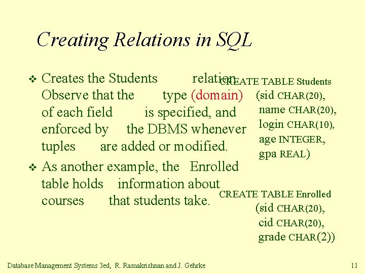 Creating Relations in SQL Creates the Students relation. CREATE TABLE Students Observe that the