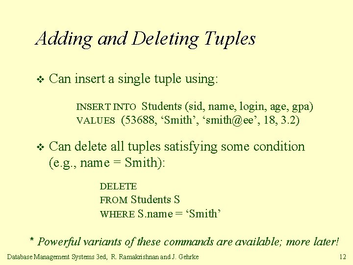Adding and Deleting Tuples v Can insert a single tuple using: INSERT INTO Students