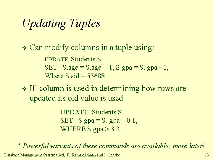 Updating Tuples v Can modify columns in a tuple using: Students S SET S.