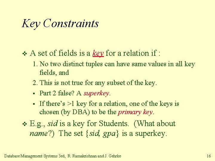 Key Constraints v A set of fields is a key for a relation if