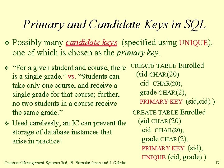 Primary and Candidate Keys in SQL v v v Possibly many candidate keys (specified