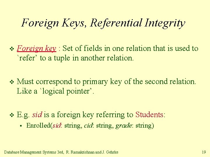 Foreign Keys, Referential Integrity v Foreign key : Set of fields in one relation