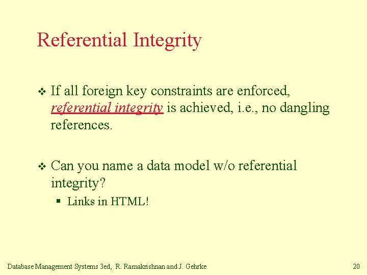 Referential Integrity v If all foreign key constraints are enforced, referential integrity is achieved,