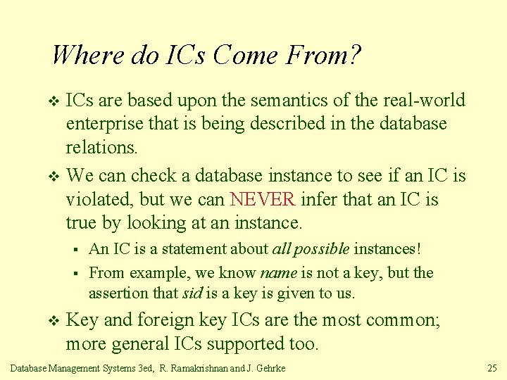 Where do ICs Come From? ICs are based upon the semantics of the real-world