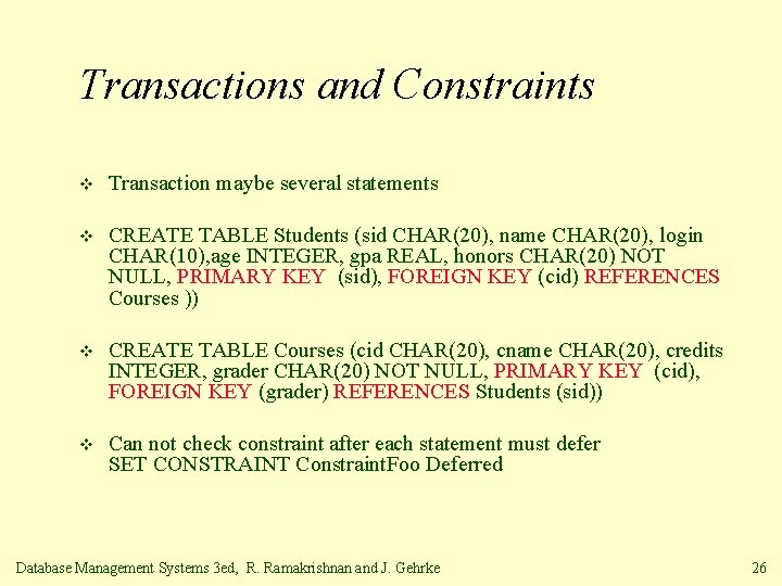 Transactions and Constraints v Transaction maybe several statements v CREATE TABLE Students (sid CHAR(20),