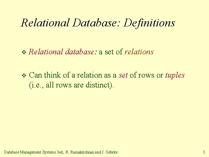 Relational Database: Definitions v Relational database: a set of relations v Can think of