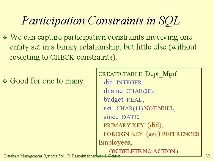 Participation Constraints in SQL v v We can capture participation constraints involving one entity