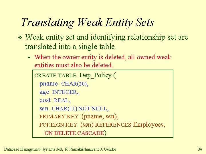 Translating Weak Entity Sets v Weak entity set and identifying relationship set are translated