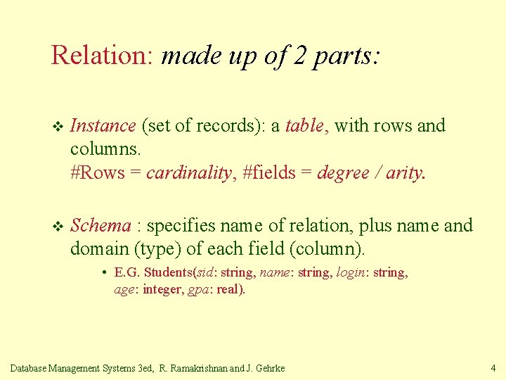 Relation: made up of 2 parts: v Instance (set of records): a table, with