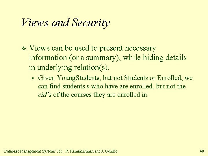 Views and Security v Views can be used to present necessary information (or a