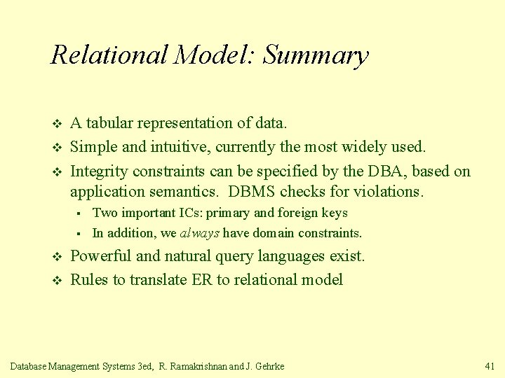 Relational Model: Summary v v v A tabular representation of data. Simple and intuitive,