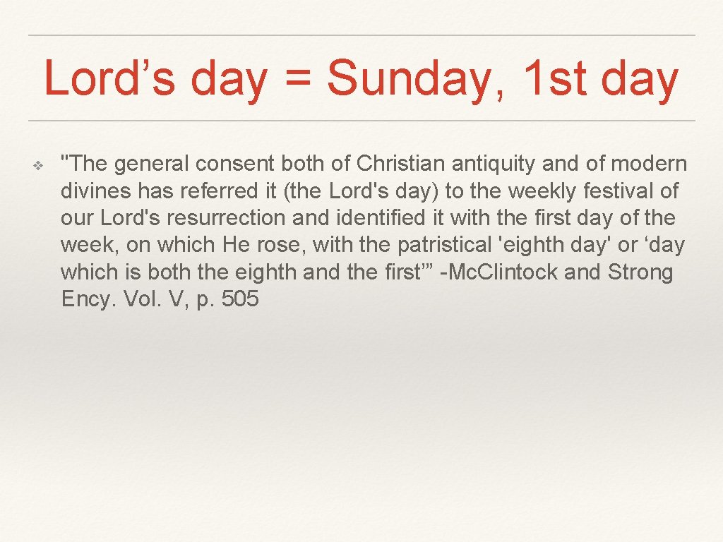 Lord’s day = Sunday, 1 st day ❖ "The general consent both of Christian