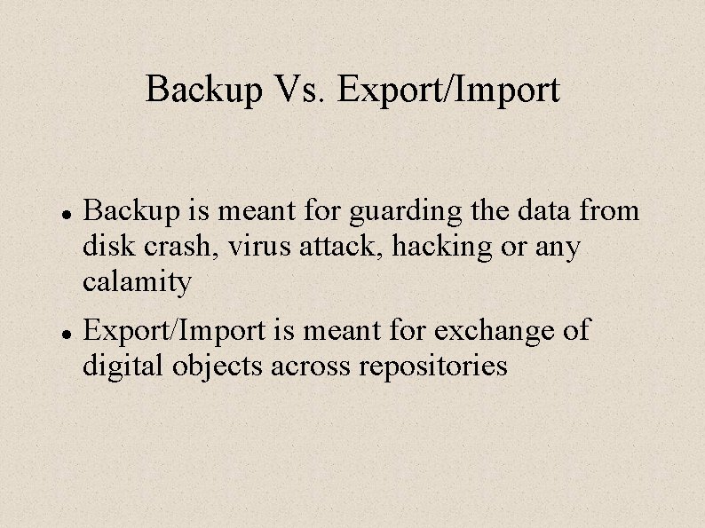 Backup Vs. Export/Import Backup is meant for guarding the data from disk crash, virus
