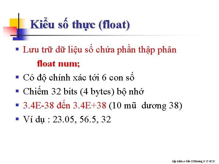 Kiểu số thực (float) § Lưu trữ dữ liệu số chứa phần thập phân