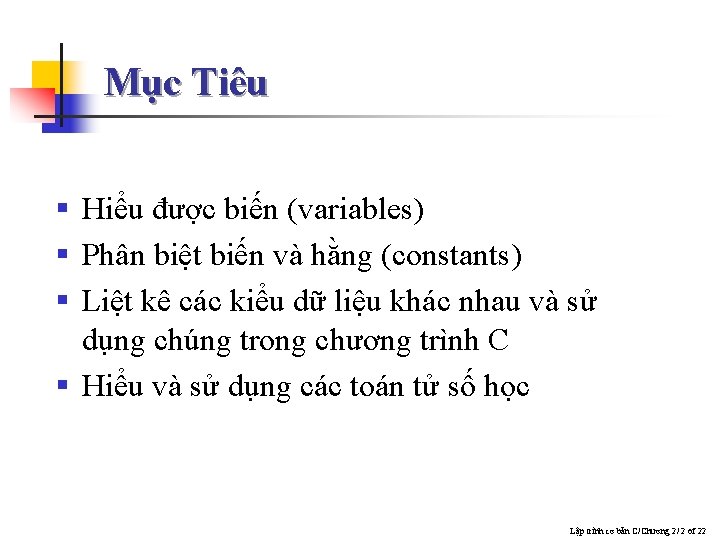 Mục Tiêu § Hiểu được biến (variables) § Phân biệt biến và hằng (constants)