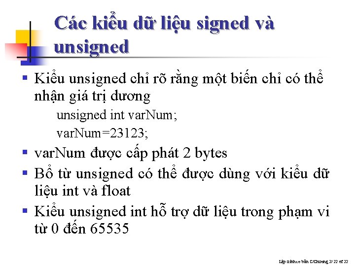 Các kiểu dữ liệu signed và unsigned § Kiểu unsigned chỉ rõ rằng một