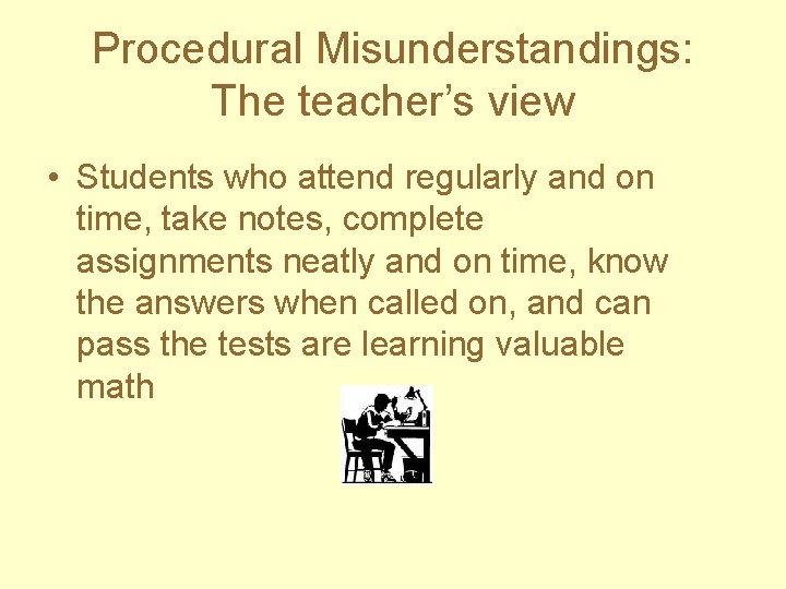 Procedural Misunderstandings: The teacher’s view • Students who attend regularly and on time, take