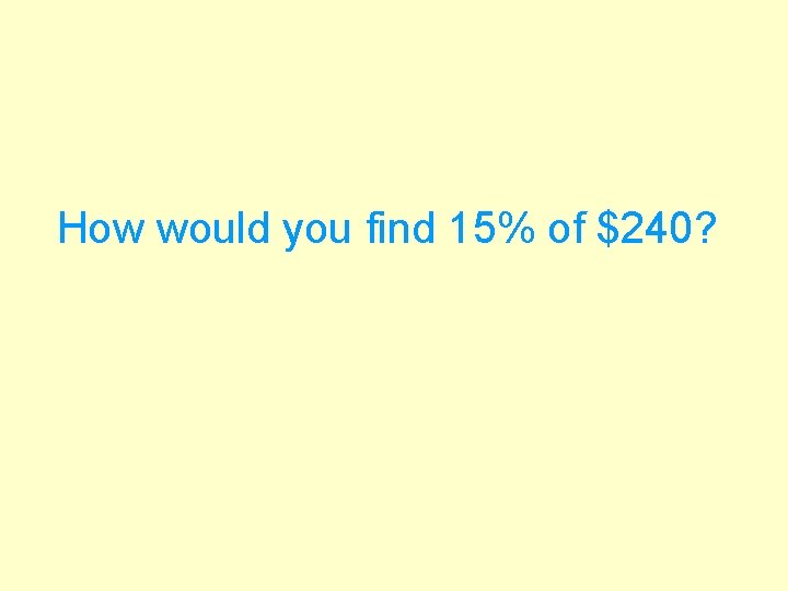 How would you find 15% of $240? 