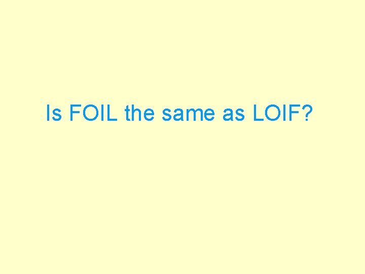 Is FOIL the same as LOIF? 