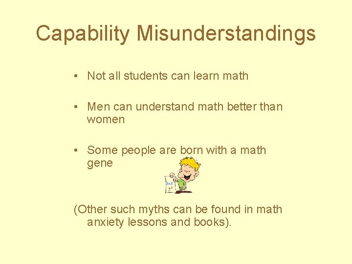 Capability Misunderstandings • Not all students can learn math • Men can understand math